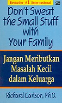 Jangan Meributkan Masalah Kecil dalam Keluarga [Judul asli: Don't Sweat the Small Stuff with Your Family]