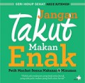 Jangan Takut Makan Enak: Petik Manfaat Semua Makanan dan Minuman