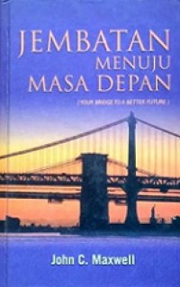 Jembatan Menuju Masa Depan [Judul asli: Your Bridge to a Better Future]