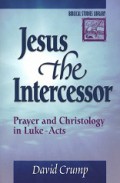 Jesus The Intercessor: Prayer and Christology in Luke-Acts