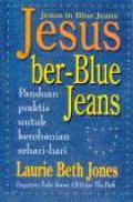 Jesus ber-BLUE Jeans: Panduan Praktis untuk Kerohanian Sehari-hari [Judul asli: Jesus in Blue Jeans]