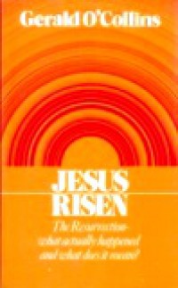 Jesus Risen: The Resurrection What Actually Happened and What Does it Mean?