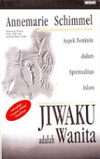 Jiwaku adalah Wanita: Aspek Feminin dalam Spiritualitas Islam [Judul asli: My Soul Is a Woman]