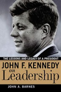 John F. Kennedy on Leadership: Pelajaran dan Warisan Seorang Presiden