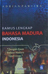 Kamus Lengkap Bahasa Madura-Indonesia: Dengan Ejaan Bahasa Madura Tetap Ucap