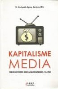 Kapitalisme Media: Ekonomi Politik Berita dan Diskursus Televisi