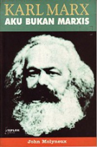 Karl Marx: Aku Bukan Marxis [Judul asli: What is the Real Marxist Tradition?