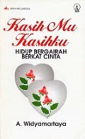 Kasihmu Kasihku: Hidup Bergairah Berkat Cinta