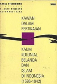 Kawan dalam Pertikaian: Kaum Kolonial Belanda dan Islam di Indonesia 1596-1942 [Judul asli: Dutch Colonialism and Islam in Indonesia, Conflict and Contact 1596-1950]