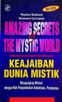 Keajaiban Dunia Mistik: Mengungkapkan Misteri dengan Roh Penyembuhan Kebatinan, Peramalan [Judul asli: Amazing Secrets of the Mystic World]