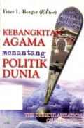 Kebangkitan Agama Menantang Politik Dunia [Judul asli: The Desecularization of the World Resurgent Religion and World Politics]