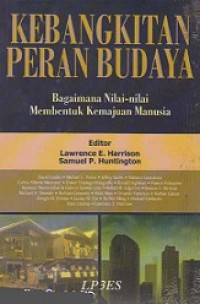 Kebangkitan Peran Budaya. Bagaimana Nilai-nilai Membentuk Kemajuan Manusia [Judul Asli: Cultute Matters]