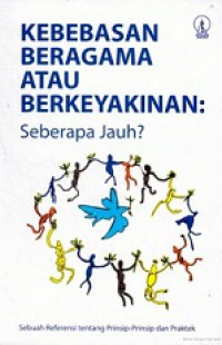 Kebebasan Beragama atau Berkeyakinan: Seberapa Jauh? [Judul asli: Facilitating Freedom of Religion or Belief]