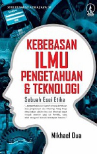 Kebebasan Ilmu Pengetahuan dan Teknologi: Sebuah Esei Etika