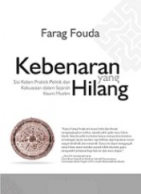 Kebenaran Yang Hilang: Sisi Kelam Praktik dan Kekuasaan dalam Sejarah Kaum Muslim [Judul asli: Al-Haqiqah al-Ghaybah]