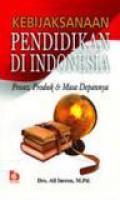 Kebijaksanaan Pendidikan di Indonesia: Proses, Produk dan Masa Depannya