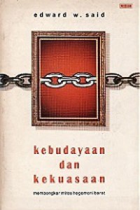 Kebudayaan dan Kekuasaan: Membongkar Mitos Hegemoni Barat [Judul asli: Culture and Imperialism]