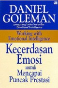 Kecerdasan Emosi Untuk Mencapai Puncak Prestasi [Judul asli: Working with Emotional Intelligence]