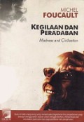 Kegilaan dan Peradaban [Judul asli: Madness and Civilization, A History in Age of Reason]