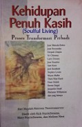 Kehidupan Penuh Kasih: Proses Transformasi Pribadi [Judul asli: Soulful Living]