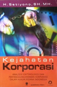 Kejahatan Korporasi: Analisis Viktimonologis dan Pertanggungjawaban Korporasi dalam Hukum Pidana Indonesia