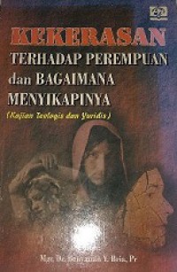 Kekerasan terhadap Perempuan dan Bagaimana Menyikapinya: Kajian Teologis dan Yuridis