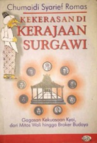 Kekerasan di Kerajaan Surgawi: Gagasan Kekuasaan Kyai, Dari Mitos Wali hingga Broker Budaya