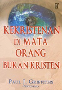 Kekristenan di Mata Orang Bukan Kristen [Judul asli: Christianity Through non-Christian Eyes]