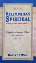 Kelimpahan Spiritual: Menyadari Kehadiran Tuhan dalam Kehidupan Sehari-hari [Judul asli: Spiritual Abundance]