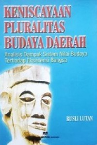 Keniscayaan Pluralitas Budaya Daerah: Analisis Dampak Sistem Nilai Budaya terhadap Eksistensi Bangsa