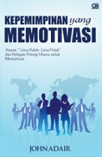 Kepemimpinan yang Memotivasi: Aturan Lima Puluh-Lima Puluh dan Delapan Prinsip Utama untuk Memotivasi [Judul asli: Leadership And Motivation: The fifty-fifty rule and the eight key principles of motivating others]