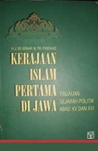 Kerajaan Islam Pertama di Jawa: Tinjauan Sejarah Politik Abad XV dan XVI [Judul asli: De Eerste Moslimse Vorstendommen op Java]