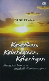 Kesedihan, Kebahagiaan, Keheningan: Mengolah Bencana Menjadi Vitaminnya Jiwa