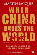 Ketika China Menguasai Dunia: Kebangkitan Dunia Timur dan Akhir Dunia Barat [Judul asli: When China Rules the World]