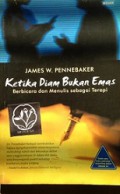 Ketika Diam Bukan Emas: Berbicara dan Menulis Sebagai Terapi [Judul asli: Opening Up - The Healing Power of Expressing Emotions]