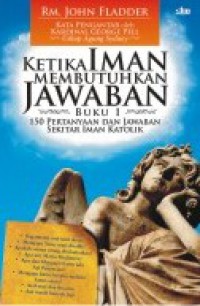 Ketika Iman Membutuhkan Jawaban (Buku 1): 150 Pertanyaan dan Jawaban Sekitar Iman Katolik