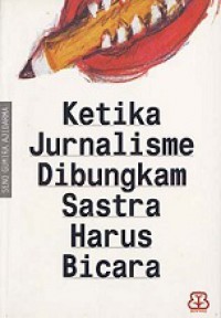 Ketika Jurnalisme Dibungkam Sastra Harus Bicara