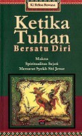 Ketika Tuhan Bersatu Diri: Makna Spiritualitas Sejati Menurut Syekh Siti Jenar