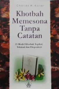 Khotbah Memesona Tanpa Catatan: 15 Model Khotbah Topikal, Tekstual dan Ekspositori [Judul asli: How to Preach Without Notes]