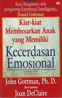 Kiat-kiat Membesarkan Anak yang Memiliki Kecerdasan Emosional [Judul asli: The Heart of Parenting]