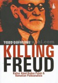 Killing Freud: Kultur Abad Kedua Puluh dan Kematian Psikoanalisis [Judul Asli: Killing Freud, Twentieth Century Culture and the Death of Psychoanalysis]