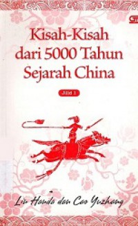 Kisah-Kisah dari 5000 Tahun Sejarah Cina; Vol.I [Judul asli: Tales from 5000 Years of Chinese History]