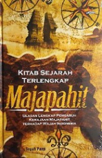 Kitab Sejarah Terlengkap Majapahit: Ulasan Lengkap Pengaruh Kerajaan Majapahit terhadap Wajah Indonesia