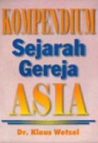 Kompendium Sejarah Gereja Asia [Judul asli: Kirchen Geschichte Asiens]