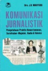 Komunikasi Jurnalistik: Pengetahuan Praktis Kewartawanan, Surat Kabar-Majalah, Radio dan Televisi