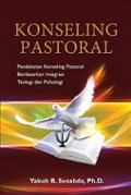 Konseling Pastoral: Pendekatan Konseling Pastoral Berdasarkan Integrasi Teologi dan Psikologi