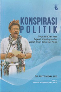 Konspirasi Politik: Tinjauan Kritis atas Sejarah Kehidupan dan Ziarah Iman Suku Nai Meko