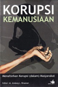 Korupsi Kemanusiaan: Menafsirkan Korupsi (dalam) Masyarakat