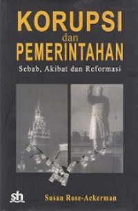 Korupsi dan Pemerintahan: Sebab, Akibat, dan Reformasi [Judul asli: Corruption and Government]