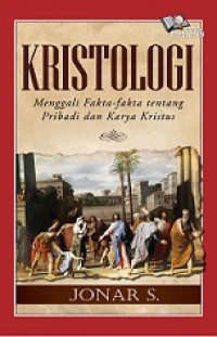 Kristologi: Menggali Fakta-Fakta tentang Pribadi dan Karya Kristus